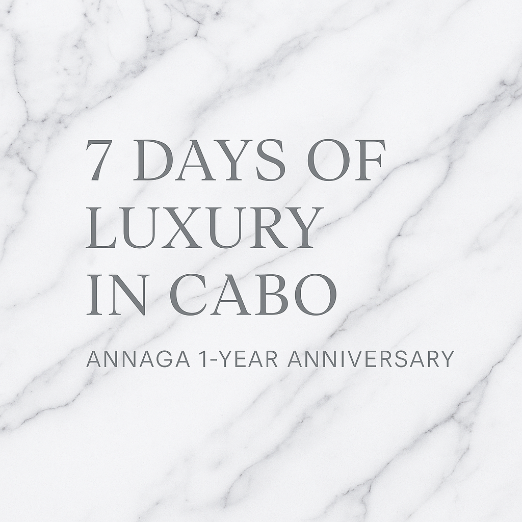 7 Days of Luxury in Cabo: Celebrating ANNAGA’s One-Year Anniversary